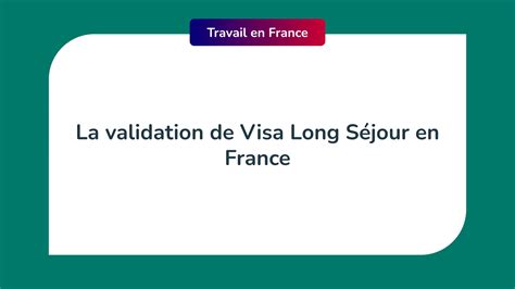 La Validation De Visa Long S Jour En France