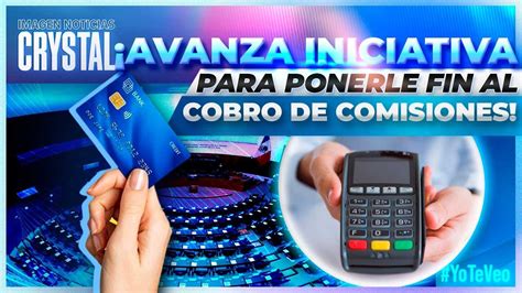 Avanza La Iniciativa Para Ponerle Fin Al Cobro De Comisiones Al Pagar