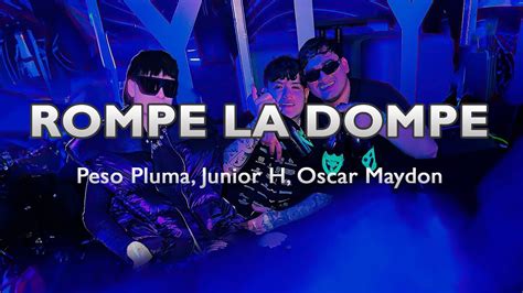 Rompe La Dompe Peso Pluma Junior H Oscar Maydon Oficial Video