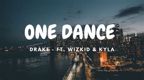 Drake One Dance Lyrics Ft Wizkid And Kyla Youtube Music