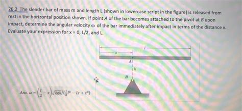 Solved 26 2 The Slender Bar Of Mass M And Length L Shown In Chegg