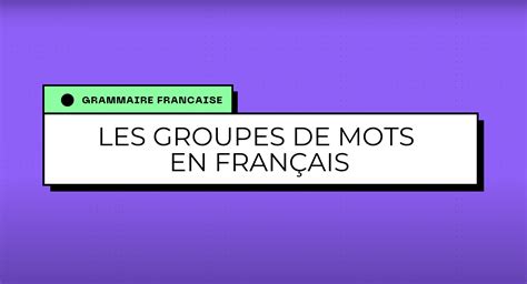 Les Groupes De Mots French Grammar Basics Talkpal