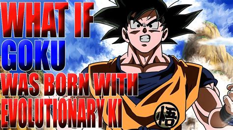 Goku Evolves What If Goku Was Born With Evolutionary Ki Youtube