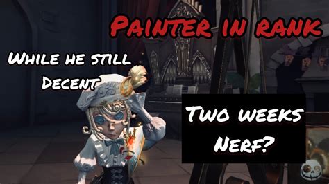 Identity V Painter In Rank Before Devs Nerf Him “golden Ratio” Gameplay Youtube