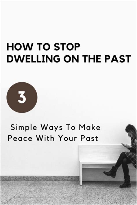 How To Stop Dwelling On The Past 3 Simple Ways To Make Peace With Your