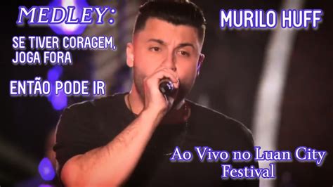 Murilo Huff Medley Se Tiver Coragem Joga Fora Ent O Pode Ir Ao