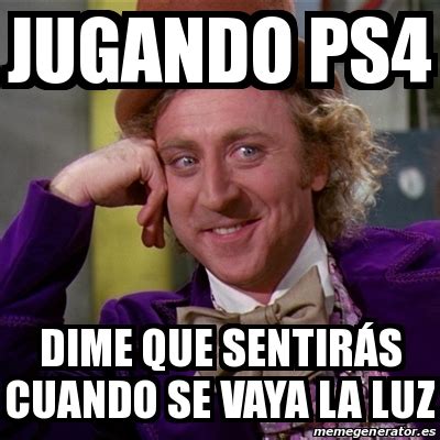 Meme Willy Wonka Jugando Ps Dime Que Sentir S Cuando Se Vaya La Luz