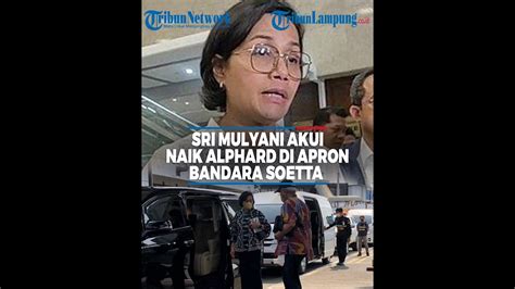 PENGAKUAN SRI MULYANI NAIK ALPHARD DI APRON BANDARA SOETTA YouTube