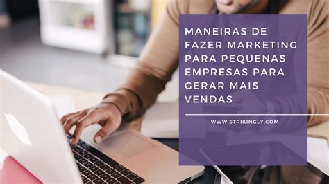 Maneiras De Fazer Marketing Para Pequenas Empresas Para Gerar Mais