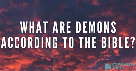 What Are Demons According To The Bible Compelling Truth