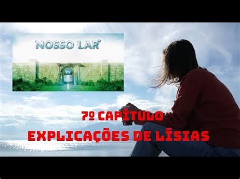 7º capítulo EXPLICAÇÕES DE LÍSIAS do livro Nosso Lar André Luiz