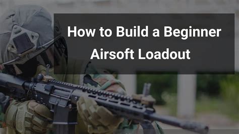 How To Build An Airsoft Beginner Loadout Tactical Gear Airsoft Core