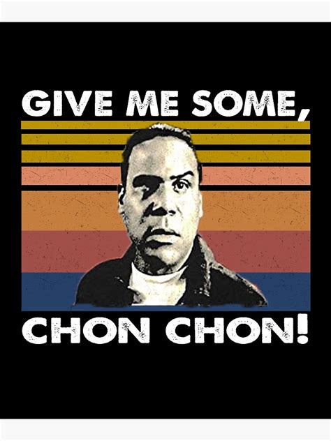 Give Me Some Chon Chon Poster For Sale By Branncolet Redbubble