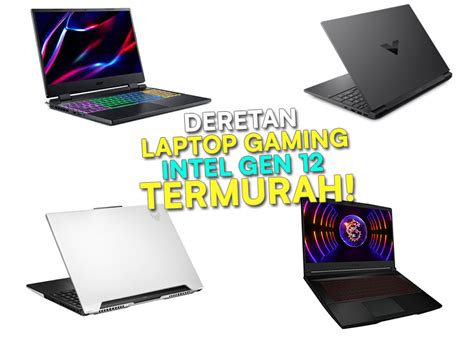 6 Laptop Gaming Intel Gen 12 Termurah 2023 Lengkap Dengan Spek Dan