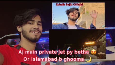 Aj Mai Private Jet Py Betha Or Islamabad B Ghooma Vlog No