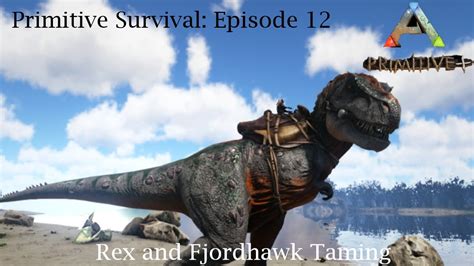 Rex And Fjordhawk Taming Ark Survival Evolved Primitive Plus YouTube