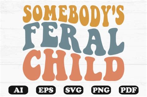 Somebody's Feral Child Retro Wavy Svg Graphic by hosneara 4767 ...