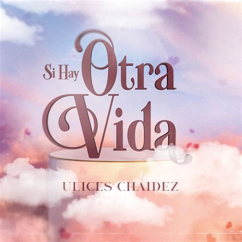 Si Hay Otra Vida By Ulices Chaidez On Beatsource