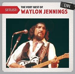 Waylon Jennings - Setlist: The Very Best of Waylon Jennings Live Album ...