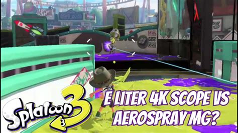 Splatoon 3 E Liter 4k Scope Vs Aerospray Mg Youtube