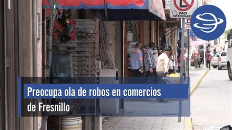 Preocupa Ola De Robos En Comercios De Fresnillo Youtube