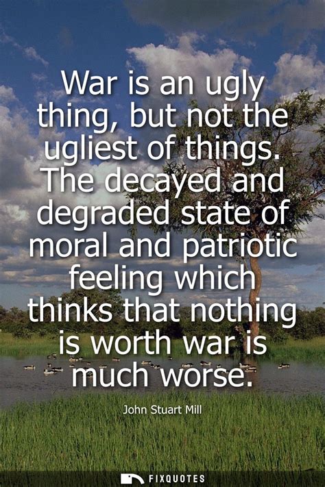 War Is An Ugly Thing But Not The Ugliest Of Things The Decayed And Deg