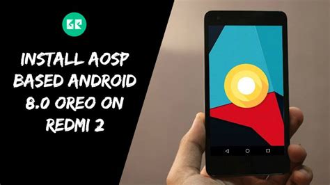 Install Aosp Based Android 8 0 Oreo On Redmi 2