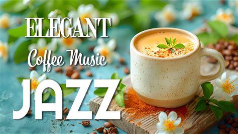 Elegant Smooth Jazz Subtle Morning Coffee Jazz Sounds Calming Bossa