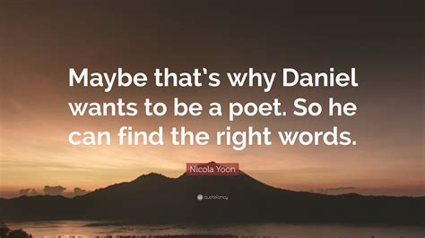 Nicola Yoon Quote “maybe Thats Why Daniel Wants To Be A Poet So He