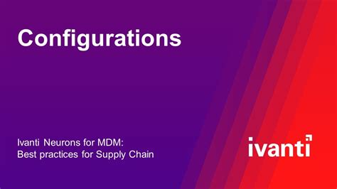 Configurations Ivanti Neurons For MDM Best Practices For Supply Chain