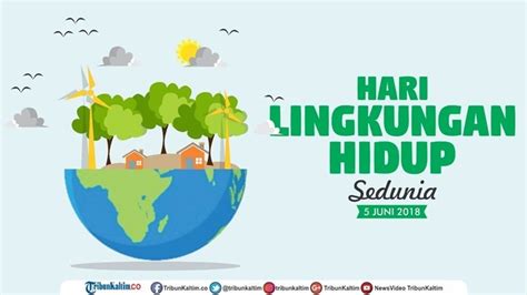 Sejarah Dan Makna Perayaan Hari Lingkungan Hidup Sedunia Yang