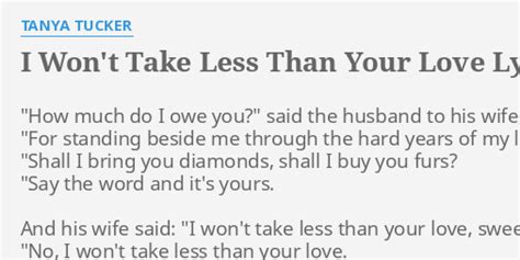 I Won T Take Less Than Your Love Lyrics By Tanya Tucker How Much Do I