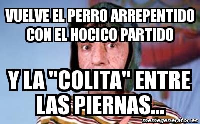 Meme Personalizado Vuelve El Perro Arrepentido Con El Hocico Partido