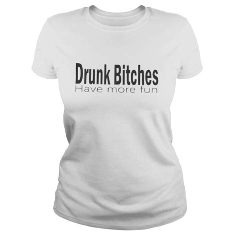 Drunk Bitches Have More Fun Classic Ladies