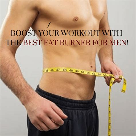 Boost Results With The Best Fat Burner For Men Supplements In 2018