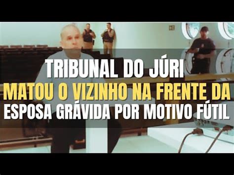 Tribunal do Júri Réu matou seu vizinho na frente de sua MULHER