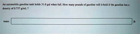 Solved An Automobile Gasoline Tank Holds Gal When Full How Many