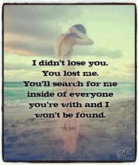 I Didn T Lose You You Lost Me You Lost Me Losing You Feelings