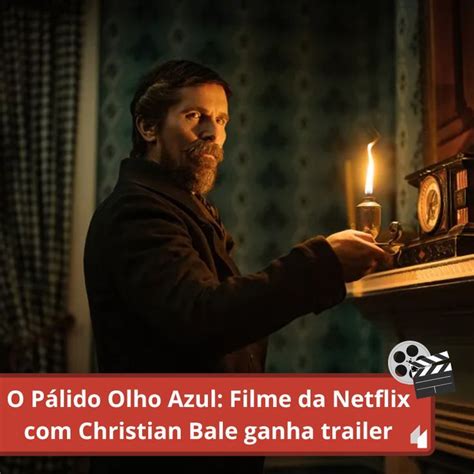 O Pálido Olho Azul Filme da Netflix estrelado por Christian Bale ganha