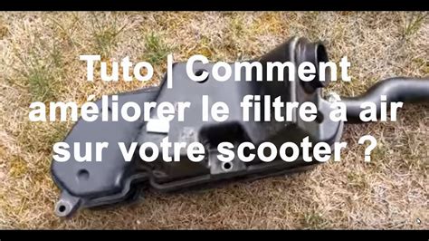 Tuto Comment Am Liorer Votre Filtre Air De Scooter Youtube