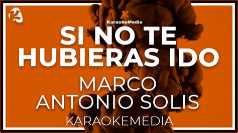 Marco Antonio Solis Si No Te Hubieras Ido Karaoke Youtube