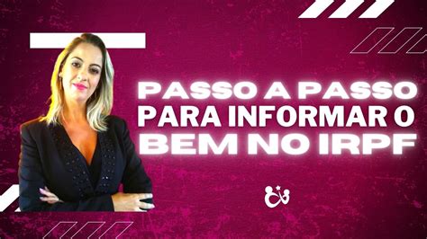 Passo A Passo Para Informar O Bem No Irpf Youtube