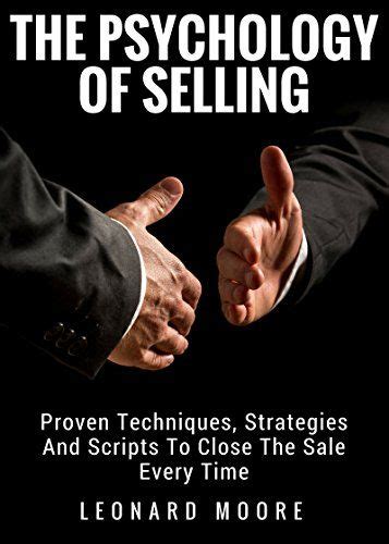 Persuasion The Psychology Of Selling Proven Techniques Strategies