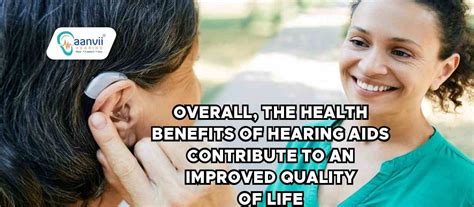 The Health Benefits Of Hearing Aids Enhancing Well Being And Quality Of Life Aanvii Hearing