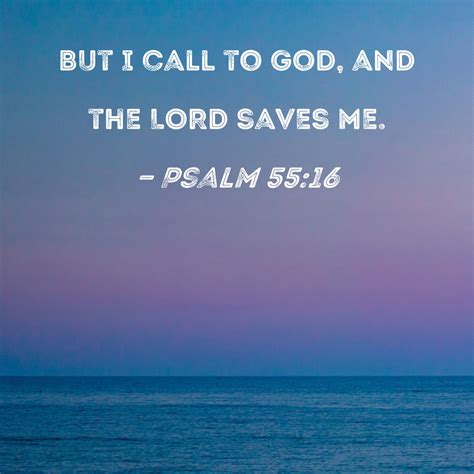 Psalm 55 16 But I Call To God And The Lord Saves Me