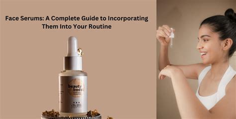 Face Serums A Complete Guide To Incorporating Them Into Your Routine