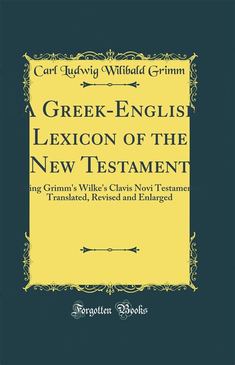 A Greek English Lexicon Of The New Testament Being Grimm S Wilke S