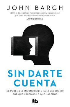 Libro Sin Darte Cuenta El Poder Del Inconsciente Para Descubrir Por