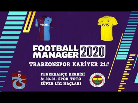 Football Manager 2020 Trabzonspor Kariyer 21 Süper Lig 30 31 Hafta