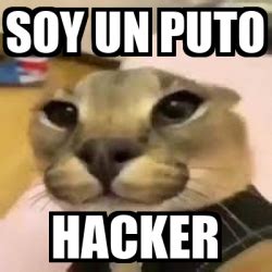 Meme Personalizado Soy Un Puto Hacker